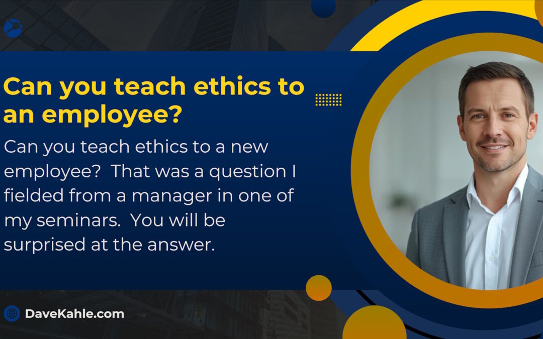 Can you teach an employee ethics?