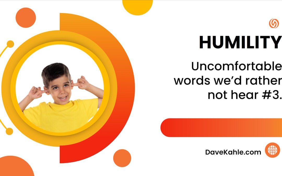 Uncomfortable words we’d rather not hear #3: Humility