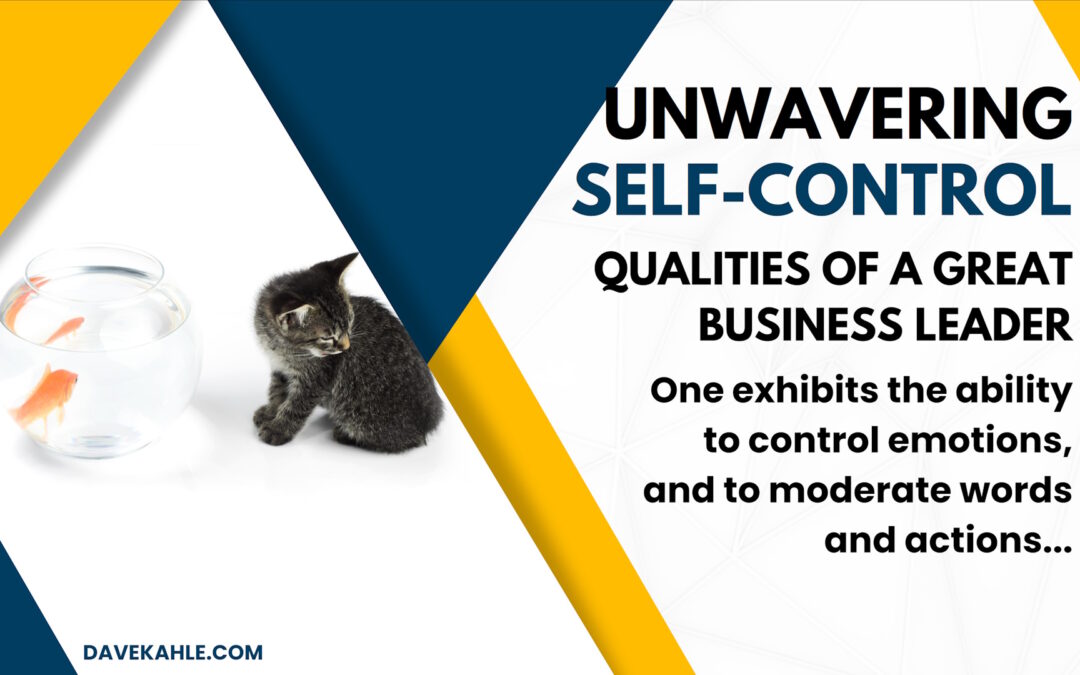 Qualities of a Great Business Leader –  #4: Unwavering Self-control