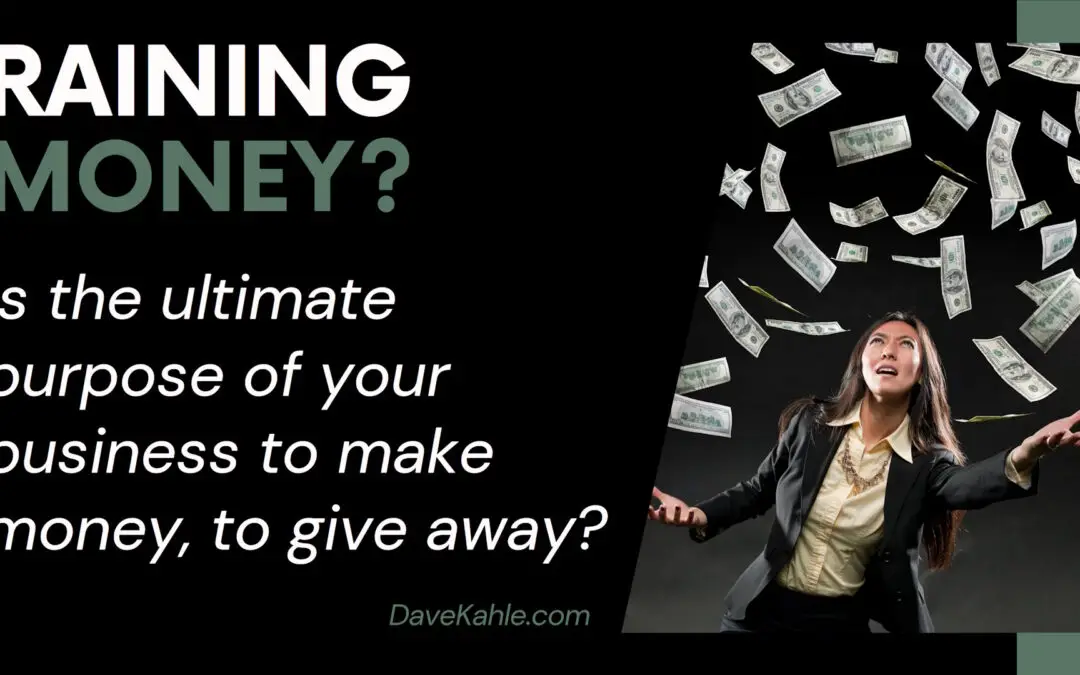 Is the ultimate purpose of your business to make money to give away?