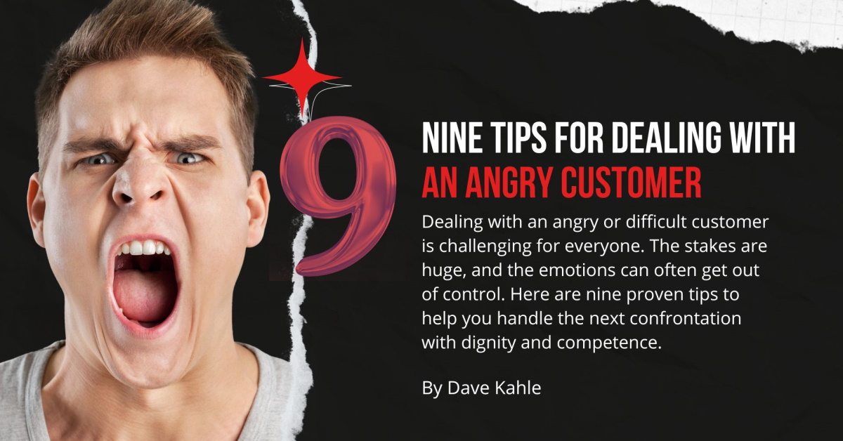 Nine Tips For Handling Angry Customers Dave Kahle S Nine Tips For Handling Angry Customers Dave Kahle S