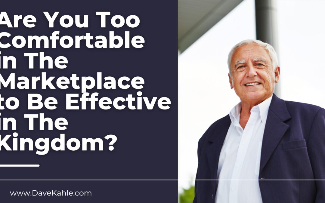 Are You Too Comfortable in The Marketplace to Be Effective in The Kingdom?