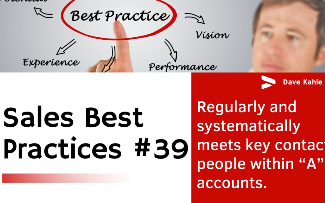 Regularly and systematically meets key contact people within “A” accounts. Sales Best Practice #39