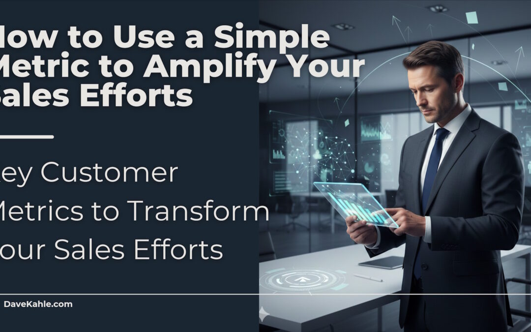 How to Use a Simple Metric to Amplify Your Sales Efforts